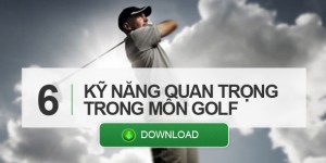 6 Kỹ năng quan trọng trong môn Golf