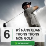 6 kỹ năng quan trọng trong môn golf